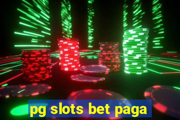 pg slots bet paga